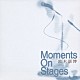 鈴木康博「Ｍｏｍｅｎｔｓ　Ｏｎ　Ｓｔａｇｅｓ」