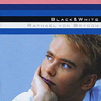 ラファエル・フォン・ブライドン「 Ｂｌａｃｋ＆Ｗｈｉｔｅ」