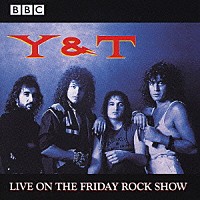 Ｙ＆Ｔ「 ライヴ・オン・ザ・フライデイ・ロック・ショウ」