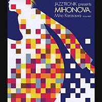 唐沢美帆「 ＪＡＺＺＴＲＯＮＩＫ　Ｐｒｅｓｅｎｔｓ　ＭＩＨＯＮＯＶＡ．」