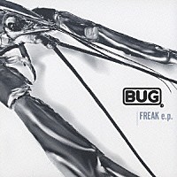 ＢＵＧ「 ＦＲＥＡＫ　ｅ．ｐ．」