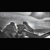 Ｌ’Ａｒｃ～ｅｎ～Ｃｉｅｌ「 ｗｉｎｔｅｒ　ｆａｌｌ」