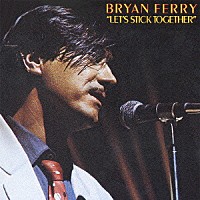 ブライアン・フェリー「 レッツ・スティック・トゥゲザー」