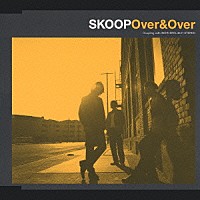 ＳＫＯＯＰ「 Ｏｖｅｒ＆Ｏｖｅｒ」