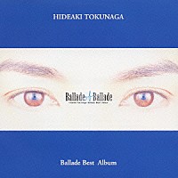 徳永英明「 Ｂａｌｌａｄｅ　ｏｆ　Ｂａｌｌａｄｅ」