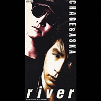 ＣＨＡＧＥ＆ＡＳＫＡ「 ｒｉｖｅｒ」