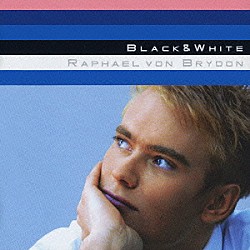 ラファエル・フォン・ブライドン「Ｂｌａｃｋ＆Ｗｈｉｔｅ」