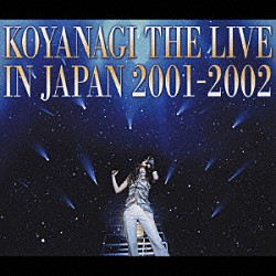 小柳ゆき「ＫＯＹＡＮＡＧＩ　ＴＨＥ　ＬＩＶＥ　ＩＮ　ＪＡＰＡＮ　２００１－２００２」