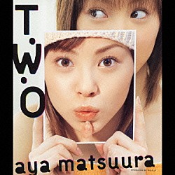 松浦亜弥「Ｔ・Ｗ・Ｏ」