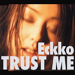 Ｅｃｋｋｏ「Ｔｒｕｓｔ　Ｍｅ」