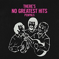 ＰＥＮＰＡＬＳ「 ＴＨＥＲＥ’Ｓ　ＮＯ　ＧＲＥＡＴＥＳＴ　ＨＩＴＳ」