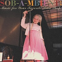 （オムニバス）「 ＳＯＢ－Ａ－ＭＢＩＥＮＴ；Ｍｕｓｉｃ　ｆｏｒ　Ｙｏｕｒ　Ｆａｖｏｒｉｔｅ　Ｓｏｂａ　Ｓｈｏｐ」