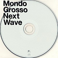 ＭＯＮＤＯ　ＧＲＯＳＳＯ「 Ｎｅｘｔ　Ｗａｖｅ」