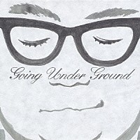 ＧＯＩＮＧ　ＵＮＤＥＲ　ＧＲＯＵＮＤ「 ＧＯＩＮＧ　ＵＮＤＥＲ　ＧＲＯＵＮＤ」