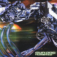 ＧＵＮ　ＤＯＧ「 Ｈｕｍａｎｉｔｙ」