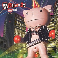 ＭＯＬＭＯＴＴ「 Ｌｉｖｅ　Ａｌｉｖｅ」