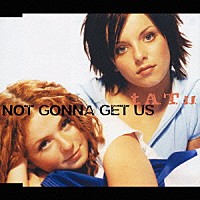 ｔ．Ａ．Ｔ．ｕ．「 ノット・ゴナ・ゲット・アス」