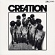 ＣＲＥＡＴＩＯＮ「ＣＲＥＡＴＩＯＮ」