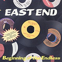 ＥＡＳＴ　ＥＮＤ「 Ｂｅｇｉｎｎｉｎｇ　ｏｆ　ｔｈｅ　Ｅｎｄｌｅｓｓ」