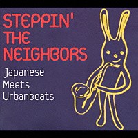 （オムニバス）「 ＳＴＥＰＰＩＮ’　ＴＨＥ　ＮＥＩＧＨＢＯＲＳ　Ｊａｐａｎｅｓｅ　Ｍｅｅｔｓ　Ｕｒｂａｎｂｅａｔｓ」