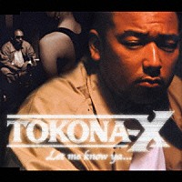 ＴＯＫＯＮＡ－Ｘ「 Ｌｅｔ　ｍｅ　ｋｎｏｗ　ｙａ．．．」