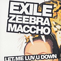 ＥＸＩＬＥ「 ＬＥＴ　ＭＥ　ＬＵＶ　Ｕ　ＤＯＷＮ　ｆｅａｔ．ＺＥＥＢＲＡ＆ＭＡＣＣＨＯ（ＯＺＲＯＳＡＵＲＵＳ）」