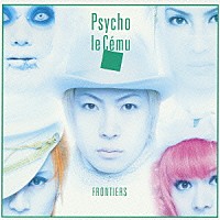 Ｐｓｙｃｈｏ　ｌｅ　Ｃｅｍｕ「 ＦＲＯＮＴＩＥＲＳ」