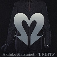 松本晃彦「 “ＬＩＧＨＴＳ”Ｔｈｅ　Ｂｅｓｔ　ｏｆ　Ａｋｉｈｉｋｏ　Ｍａｔｓｕｍｏｔｏ」