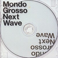 ＭＯＮＤＯ　ＧＲＯＳＳＯ「 Ｎｅｘｔ　Ｗａｖｅ」