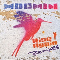 ＭＯＯＭＩＮ「 Ｒｉｓｅ　Ａｇａｉｎ　Ｒｅｍｉｘｅｓ」