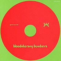 ｂｌｏｏｄｔｈｉｒｓｔｙ　ｂｕｔｃｈｅｒｓ「 ｇｒｅｅｎ　ｏｎ　ｒｅｄ」