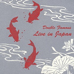 Ｄｏｕｂｌｅ　Ｆａｍｏｕｓ「Ｌｉｖｅ　ｉｎ　Ｊａｐａｎ」