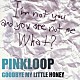 ＰＩＮＫＬＯＯＰ「ＧＯＯＤＢＹＥ　ＭＹ　ＬＩＴＴＬＥ　ＨＯＮＥＹ」