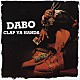 ＤＡＢＯ「ＣＬＡＰ　ＹＡ　ＨＡＮＤＳ」