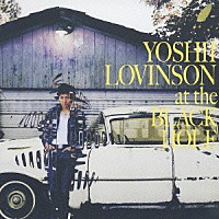 ＹＯＳＨＩＩ　ＬＯＶＩＮＳＯＮ「 ａｔ　ｔｈｅ　ＢＬＡＣＫ　ＨＯＬＥ」