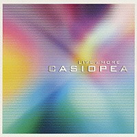 ＣＡＳＩＯＰＥＡ「 ＬＩＶＥ＆ＭＯＲＥ」