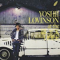 ＹＯＳＨＩＩ　ＬＯＶＩＮＳＯＮ「 ａｔ　ｔｈｅ　ＢＬＡＣＫ　ＨＯＬＥ」