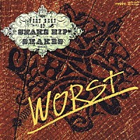 ＳＮＡＫＥ　ＨＩＰ　ＳＨＡＫＥＳ「 ＷＯＲＳＴ　～ＶＥＲＹ　ＢＥＳＴ　ＯＦ　ＳＮＡＫＥ　ＨＩＰ　ＳＨＡＫＥＳ～」