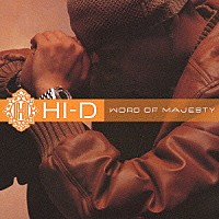 ＨＩ－Ｄ「 ＷＯＲＤ　ＯＦ　ＭＡＪＥＳＴＹ」