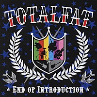 ＴＯＴＡＬＦＡＴ「 ＥＮＤ　ＯＦ　ＩＮＴＲＯＤＵＣＴＩＯＮ」