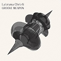 Ｌａ’ｃｒｙｍａ　Ｃｈｒｉｓｔｉ「 ＧＲＯＯＶＥ　ＷＥＡＰＯＮ」