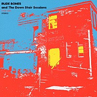 ＲＵＤＥ　ＢＯＮＥＳ「 ＲＵＤＥ　ＢＯＮＥＳ　ａｎｄ　Ｔｈｅ　Ｄｏｗｎ　Ｓｔａｉｒ　Ｓｅｓｓｉｏｎｓ」