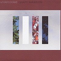 坂本龍一「 ｕｎｄｅｒｃｏｏｌｅｄ」