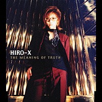 ＨＩＲＯ－Ｘ「 ＴＨＥ　ＭＥＡＮＩＮＧ　ＯＦ　ＴＲＵＴＨ」