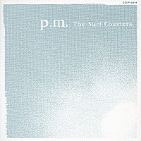 ＴＨＥ　ＳＵＲＦ　ＣＯＡＳＴＥＲＳ「 ｐ．ｍ．」