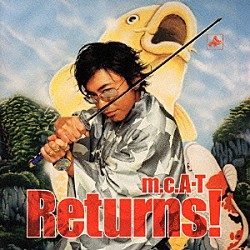 ｍ．ｃ．Ａ・Ｔ「Ｒｅｔｕｒｎｓ！」