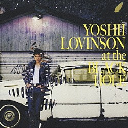 ＹＯＳＨＩＩ　ＬＯＶＩＮＳＯＮ「ａｔ　ｔｈｅ　ＢＬＡＣＫ　ＨＯＬＥ」