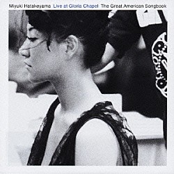 畠山美由紀「ＬＩＶＥ　ＡＴ　ＧＬＯＲＩＡ　ＣＨＡＰＥＬ－Ｔｈｅ　Ｇｒｅａｔ　Ａｍｅｒｉｃａｎ　Ｓｏｎｇｂｏｏｋ－」