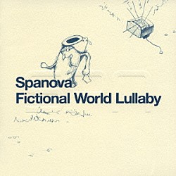 ＳＰＡＮＯＶＡ「Ｆｉｃｔｉｏｎａｌ　Ｗｏｒｌｄ　Ｌｕｌｌａｂｙ」