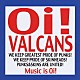 Ｏｉ！ＶＡＬＣＡＮＳ「Ｍｕｓｉｃ　ｉｓ　Ｏｉ！」